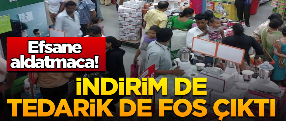 Efsane aldatmaca! İndirim de tedarik de fos çıktı