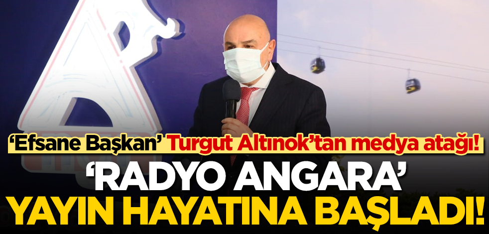 ‘Efsane Başkan’ Turgut Altınok’tan medya atağı! ‘Radyo Angara’ yayın hayatına başladı