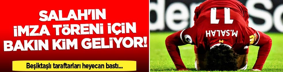 Efsane geri dönüyor: Salah'ın imza töreni için gelecek: Beşiktaş efsanesi ağırlığını koydu