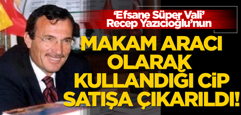 ‘Efsane Süper Vali’ Recep Yazıcıoğlu’nun makam aracı olarak kullandığı cip satışa çıkarıldı