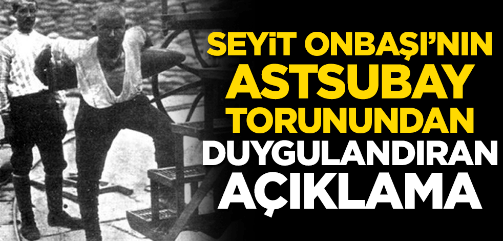 Efsaneleşen Seyit Onbaşı'nın astsubay torunu Seyit Çabuk’tan açıklama