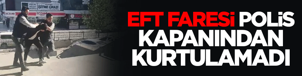 EFT faresi polis kapanından kurtulamadı