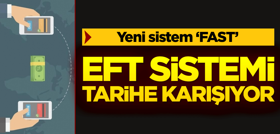 EFT sistemi tarihe karışıyor! Yeni sistem 'FAST'