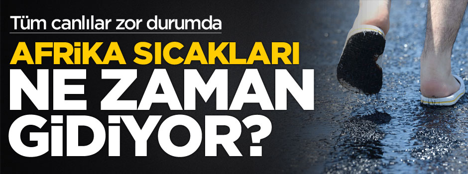 Ege Bölgesi'ndeki Afrika sıcakları ne kadar sürecek?
