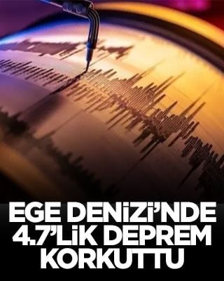 Ege Denizi’nde 4.7’lik deprem korkuttu