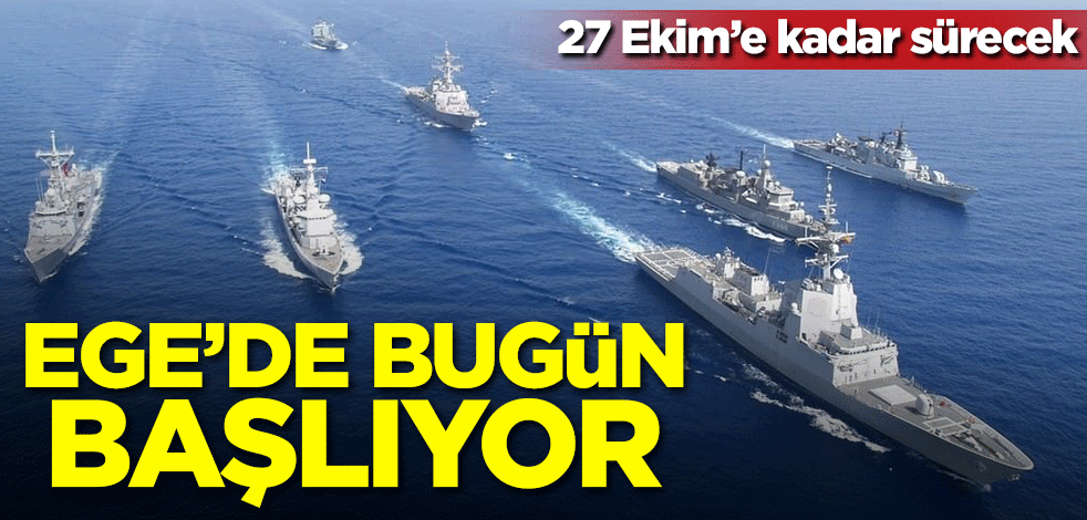 Ege Denizi'nde bugün başlıyor! 27 Ekim'e kadar sürecek