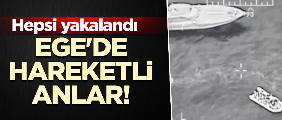Ege Denizi'nde hareketli anlar! Hepsi yakalandı