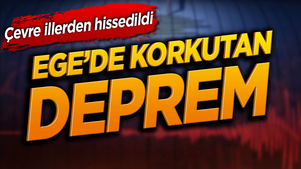 Ege Denizi'nde korkutan deprem! İzmir ve çevre iller sallandı!