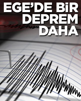 Ege'de bir deprem daha