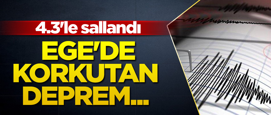 Ege'de deprem... 4.3'le sallandı