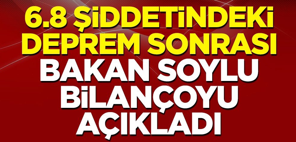 Ege'de meydana gelen 6.8 şiddetindeki depremin ardından İçişleri Bakanı Süleyman Soylu, bilançoyu açıkladı
