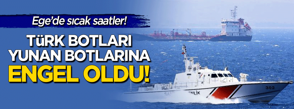 Ege'de sıcak saatler! Türk botları teyakkuzda