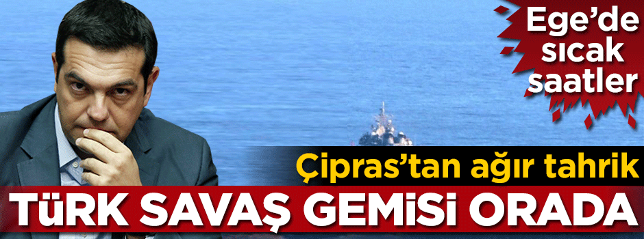 Ege'de sıcak saatler... Türk savaş gemisi orada