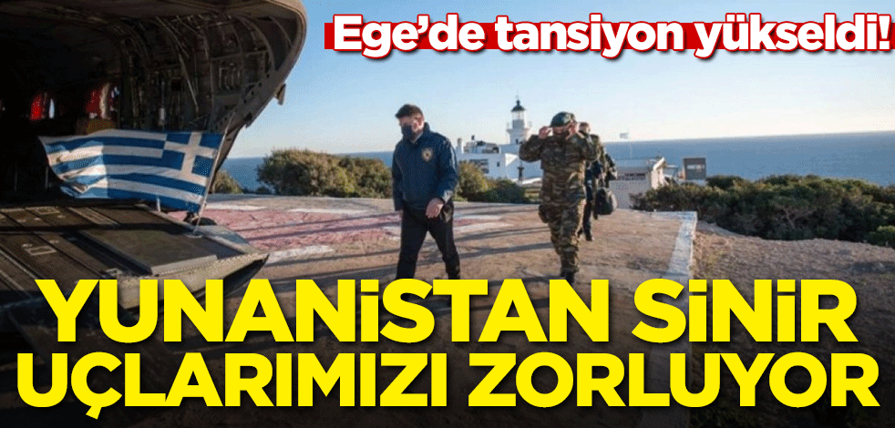 Ege'de tansiyon yükseldi! 'Yunanistan sinir uçlarımızı zorluyor'