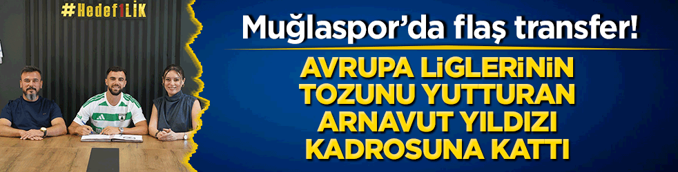 Ege'de transfer şov başladı! Muğlaspor Avrupa liglerinin tozunu yutturan Arnavut yıldızı kadrosuna kattı