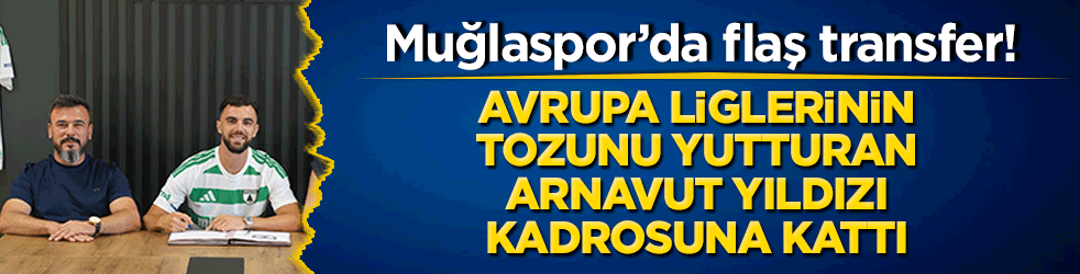 Ege'de transfer şov başladı! Muğlaspor Avrupa liglerinin tozunu yutturan Arnavut yıldızı kadrosuna kattı