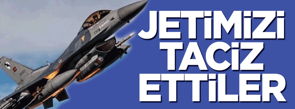 Ege'de Türk jeti taciz edildi