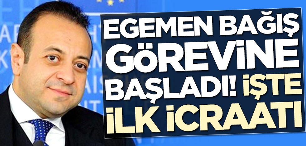 Egemen Bağış görevine başladı! İşte ilk icraatı