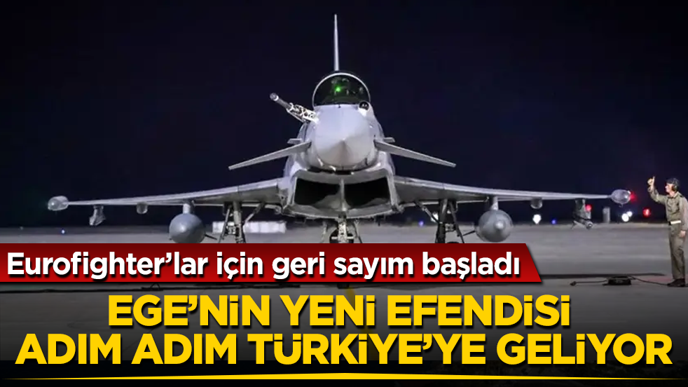 Ege’nin yeni efendisi adım adım Türkiye’ye geliyor: Eurofighter’lar için geri sayım başladı