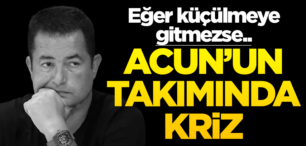 Eğer küçülmeye gitmezse.. Acun'un takımında kriz