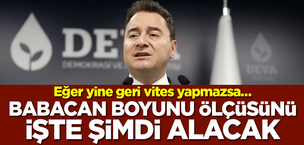 Eğer yine geri vites yapmazsa… Ali Babacan boyunu ölçüsünü işte şimdi alacak