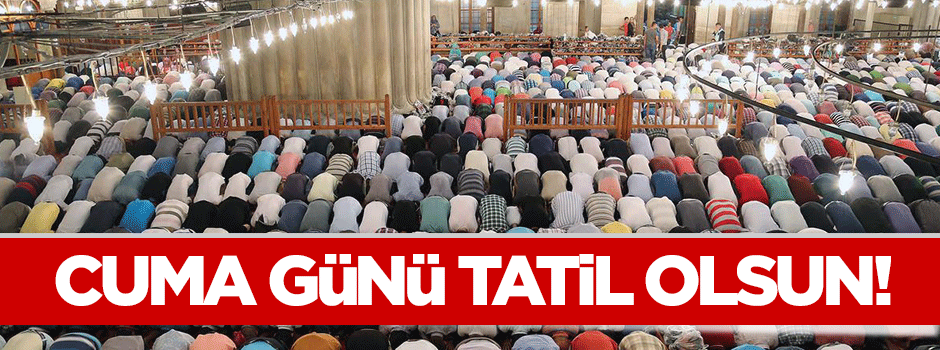 Eğitim-Bir-Sen Cuma gününün resmi tatil olmasını istedi