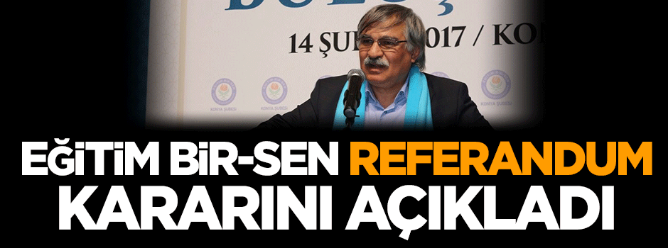 Eğitim Bir-Sen referandum kararını duyurdu