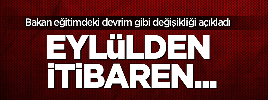 Eğitimde devrim gibi değişiklik! Bakan açıkladı: Eylülden itibaren...