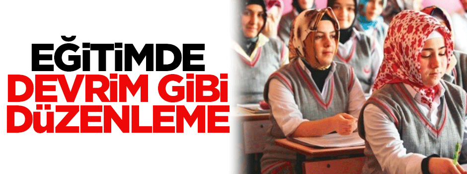Eğitimde devrim gibi düzenleme