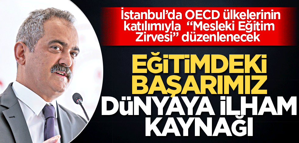 Eğitimdeki başarımız dünyaya ilham kaynağı