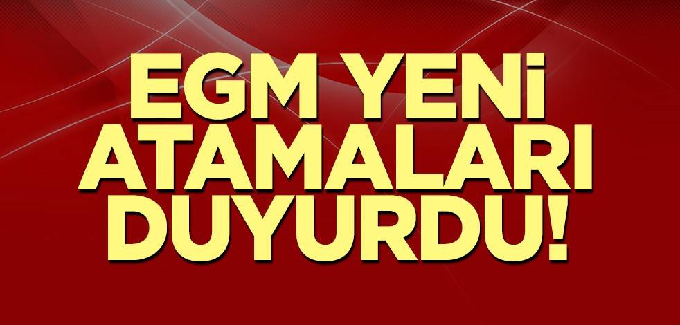 EGM yeni atamaları duyurdu!