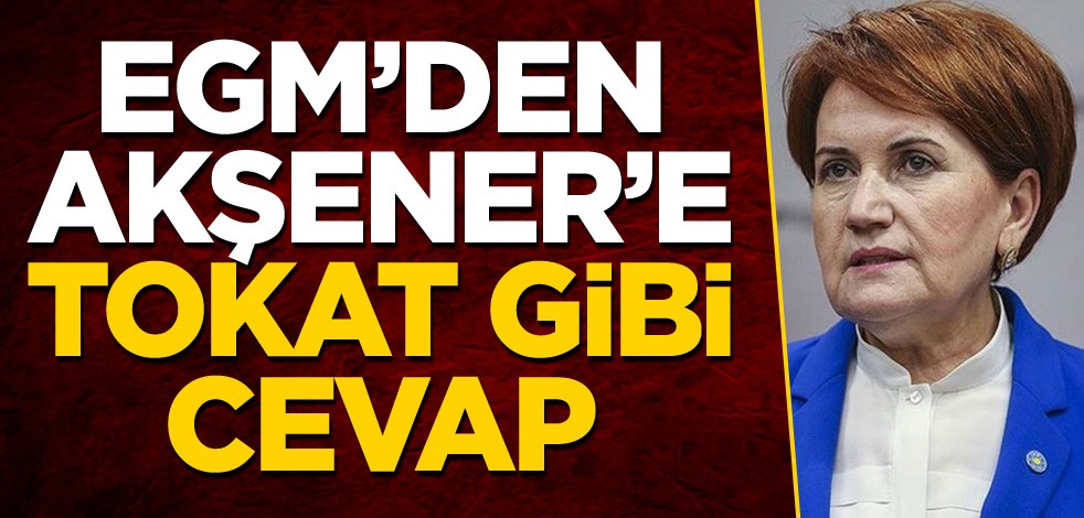 EGM’den Meral Akşener’e tokat gibi cevap!