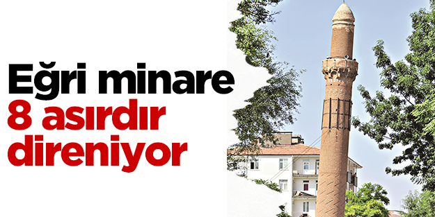 Eğri minare, 8 asırdır yer çekimine direniyor