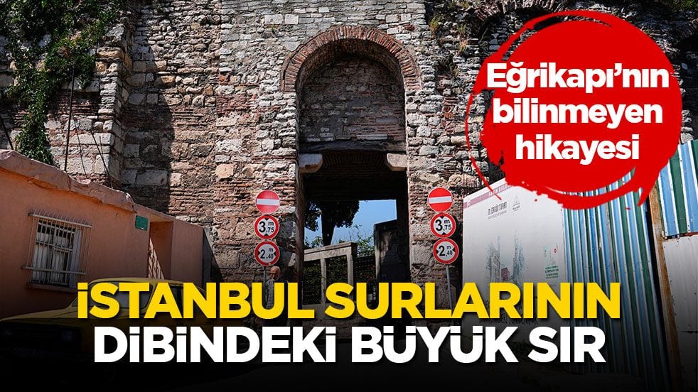 Eğrikapı’nın bilinmeyen hikayesi! İstanbul surlarının dibindeki büyük sır