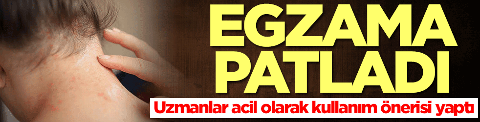 Egzama patladı! Uzmanlar acil olarak kullanım önerisi yaptı