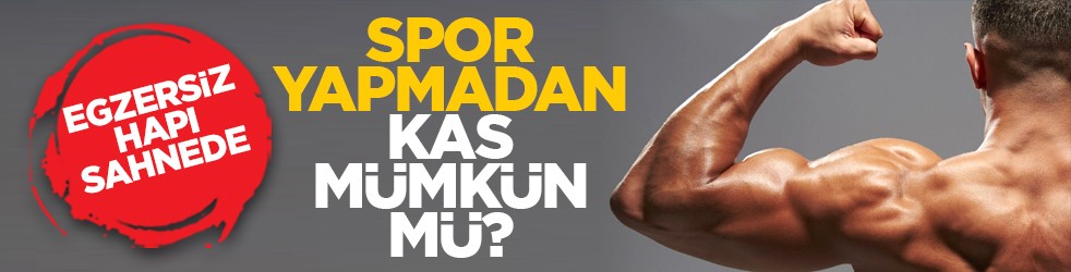 Egzersiz hapı sahnede: Spor yapmadan kas mümkün mü?