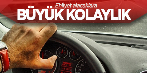 Ehliyet alacaklara büyük kolaylık