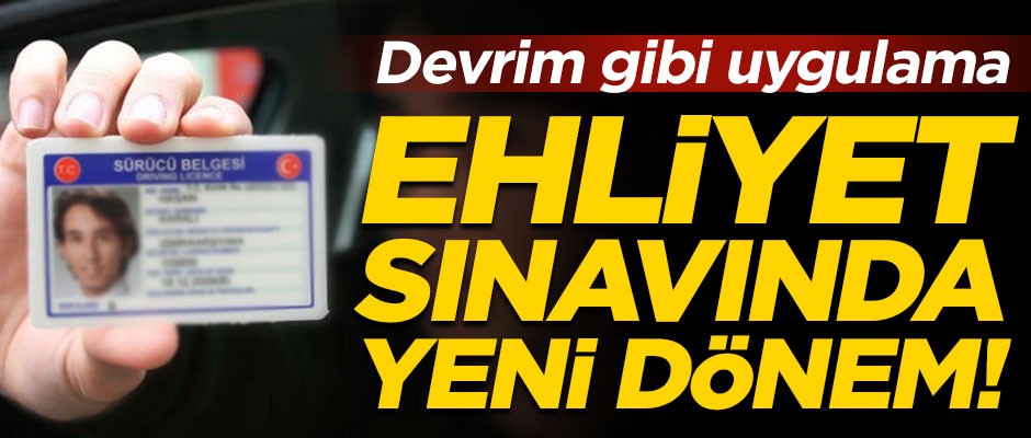 Ehliyet sınavında yeni dönem başlıyor! Devrim gibi uygulama