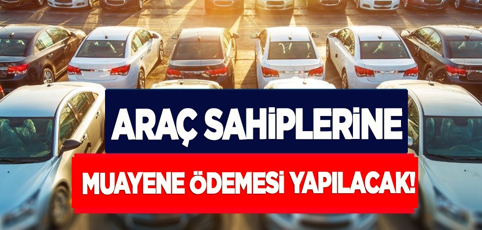 Ehliyeti olanlar ve araç sahipleri dikkat! Muayene ödemesi yapılacak! %110 oranında artış gösterdi