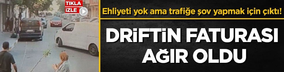 Ehliyeti yok ama trafiğe şov yapmak için çıktı! Driftin faturası ağır oldu