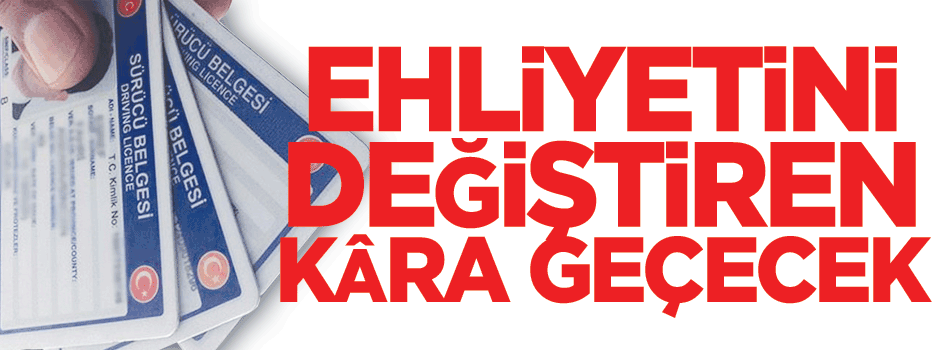 Ehliyetini değiştiren 415 lira kâra geçecek