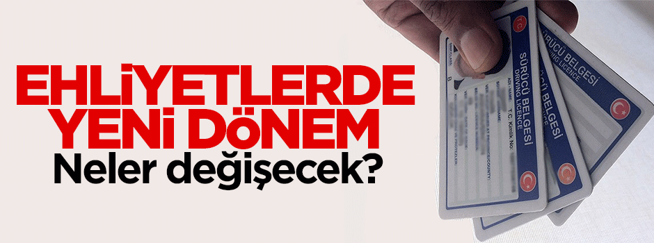 Ehliyetlerde yeni dönem başlıyor
