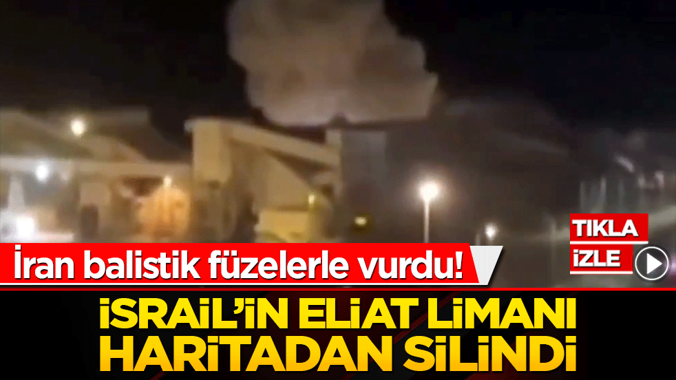 Eilat Limanı haritadan silindi! İran balistik füzelerle vurdu
