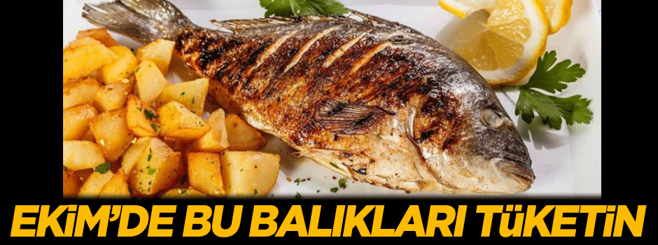Ekim ayında bu balıkları tüketin