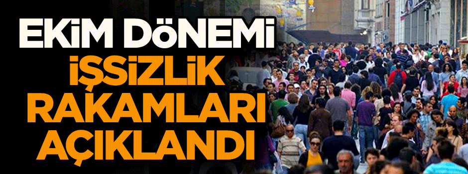 Ekim dönemi işsizlik rakamları açıklandı