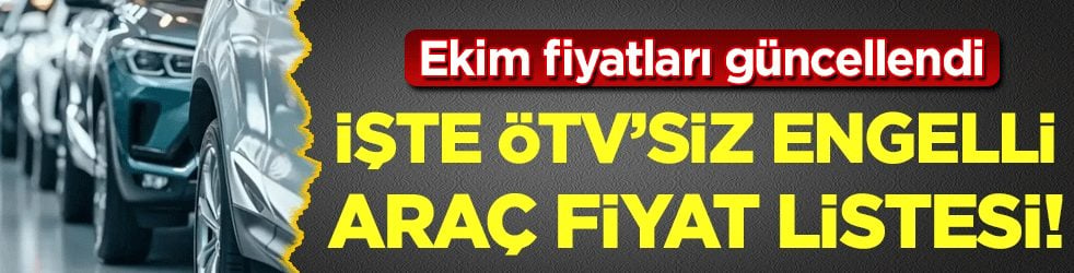 Ekim fiyatları güncellendi: İşte ÖTV'siz engelli araç fiyat listesi...