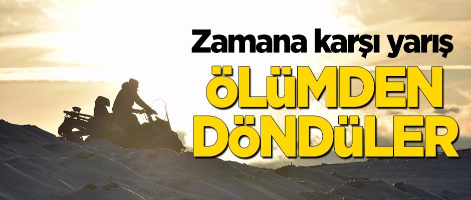 Ekipler zamanla yarıştılar: Ölümden döndüler