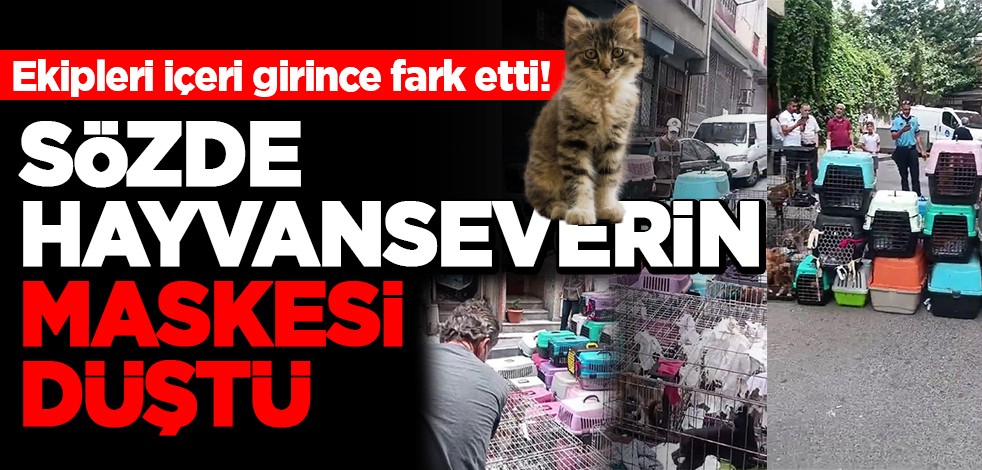 Ekipleri içeri girince fark etti! Sözde hayvanseverin maskesi düştü