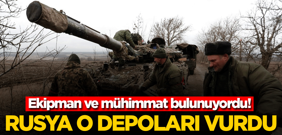 Ekipman ve mühimmat bulunuyordu! Rusya o depoları vurdu