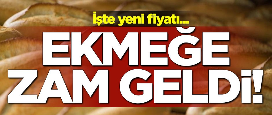 Ekmeğe zam geldi! İşte yeni fiyatı
